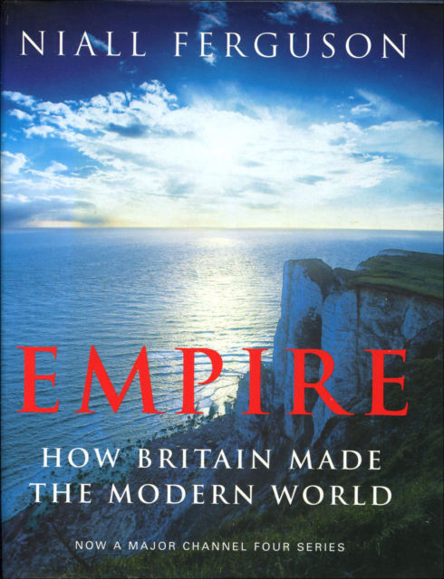 Empire: How Britain Made the Modern World